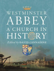 Westminster Abbey - A Church in History - David Cannadine (ISBN: 9781913107475)