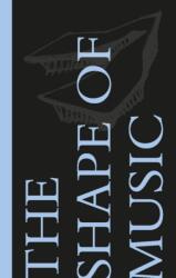 The Shape of Music (ISBN: 9781946226815)