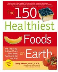 The 150 Healthiest Foods on Earth : The Surprising, Unbiased Truth About What You Should Eat and Why (ISBN: 9781592332281)