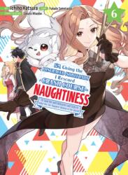 I'm Giving the Disgraced Noble Lady I Rescued a Crash Course in Naughtiness 6 (ISBN: 9781647293536)