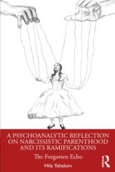 A Psychoanalytic Reflection on Narcissistic Parenthood and its Ramifications (ISBN: 9781032625379)