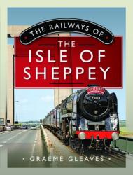 Căile ferate ale insulei Sheppey (ISBN: 9781399095099)