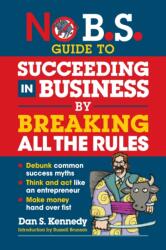 No B. S. Guide to Succeeding in Business by Breaking All the Rules (ISBN: 9781642011647)