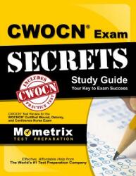Cwocn Exam Secrets Study Guide: Cwocn Test Review for the Wocncb Certified Wound Ostomy and Continence Nurse Exam (2013)