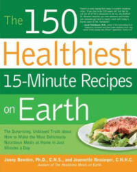 150 Healthiest 15-Minute Recipes on Earth - Jonny Bowden (ISBN: 9781592334421)