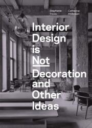 Interior Design is Not Decoration And Other Ideas (ISBN: 9781529431551)