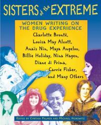 Sisters of the Extreme: Women Writing on the Drug Experience - Antonio Escohotado, Cynthia Palmer, Michael Horowitz (2000)