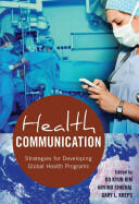 Health Communication: Strategies for Developing Global Health Programs (2013)