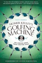 Homer Kelley's Golfing Machine - Scott Gummer (ISBN: 9781592405534)