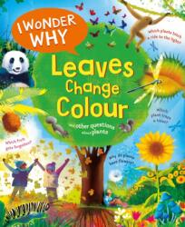 I Wonder Why Leaves Change Colour (ISBN: 9780753449790)