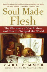 Soul Made Flesh: The Discovery of the Brain and How It Changed the World - Carl Zimmer (2005)
