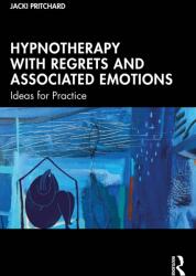 Hypnotherapy with Regrets and Associated Emotions (ISBN: 9781032735900)