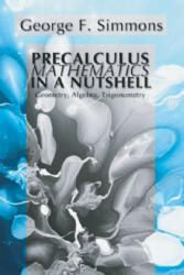 Precalculus Mathematics in a Nutshell: Geometry, Algebra, Trigonometry - George F. Simmons (ISBN: 9781592441303)