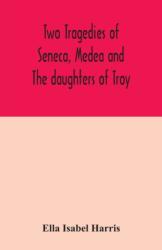 Două tragedii de Seneca, Medeea și Fiicele din Troia (ISBN: 9789354042546)