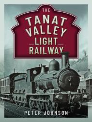 The Tanat Valley Light Railway (ISBN: 9781399039673)