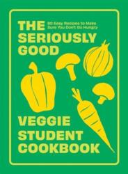 The Seriously Good Veggie Student Cookbook (ISBN: 9781837832491)
