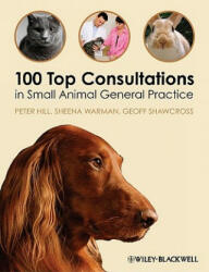 100 Top Consultations in Small Animal General Practice - Peter Hill (2011)