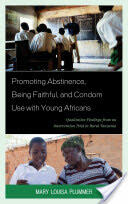 Promoting Abstinence Being Faithful and Condom Use with Young Africans: Qualitative Findings from an Intervention Trial in Rural Tanzania (2012)