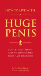 How to Live with a Huge Penis - Richard Jacob, Owen Thomas (ISBN: 9781594743061)