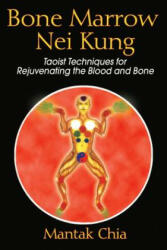 Bone Marrow Nei Kung - Mantak Chia (ISBN: 9781594771125)