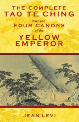 Complete Tao Te Ching with the Four Canons of the Yellow Emperor - Jean Levi (ISBN: 9781594773594)