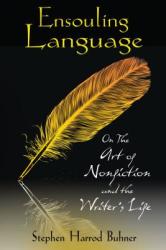 Ensouling Language: On the Art of Nonfiction and the Writer's Life (ISBN: 9781594773822)