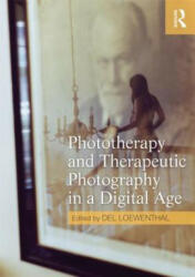 Phototherapy and Therapeutic Photography in a Digital Age - Del Loewenthal (2013)
