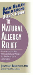 User'S Guide to Natural Allergy Relief - Jonathan M. Berkowitz, Jack Challem (2003)