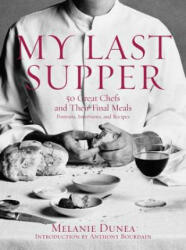 My Last Supper - Melanie Dunea, Anthony Bourdain (ISBN: 9781596912878)