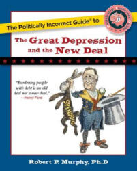Politically Incorrect Guide to the Great Depression and the New Deal - Robert Murphy (ISBN: 9781596980969)