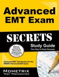 Advanced EMT Exam Secrets Study Guide: Advanced EMT Test Review for the Nremt Advanced EMT Exam (2013)