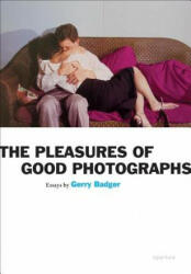 Pleasures of Good Photographs - Gerry Badger (ISBN: 9781597111393)