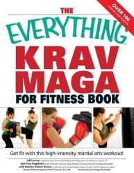 The Everything Krav Maga for Fitness Book: Get Fit Fast with This High-Intensity Martial Arts Workout! - Jeff Levine, Tina Angelotti, Nathan Robert Brown (ISBN: 9781598694246)