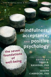Mindfulness, Acceptance and Positive Psychology - Todd Kashdan (2013)