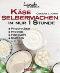 Käse selbermachen in nur 1 Stunde (ISBN: 9783958431720)