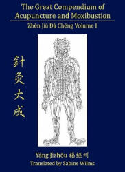 Great Compendium of Acupuncture and Moxibustion Vol. I - Jizhou Yang, Sabine Wilms (2010)