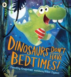 Dinosaurs Don't Have Bedtimes! (ISBN: 9781406372199)