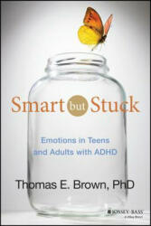 Smart But Stuck - Emotions in Teens and Adults with ADHD - T E Brown (2014)