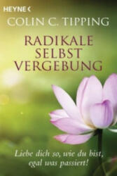 Radikale Selbstvergebung - Colin C. Tipping, Matthias Schossig (ISBN: 9783453703186)