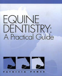 Equine Dentistry: A Practical Guide - Patricia Pence (2001)
