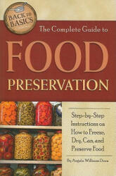 The Complete Guide to Food Preservation: Step-By-Step Instructions on How to Freeze Dry Can and Preserve Food (ISBN: 9781601383426)