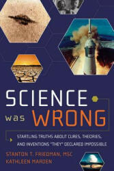 Science Was Wrong - Stanton T Friedman (ISBN: 9781601631022)