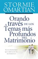 Orando a Travs de Los Temas Ms Profundos del Matrimonio: Los 15 Problemas Que Amenazan Tu Matrimonio (ISBN: 9781602551596)