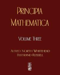 Principia Mathematica - Volume Three - Alfred North Wh (ISBN: 9781603861847)