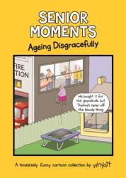 Senior Moments: Ageing Disgracefully (ISBN: 9781787410923)