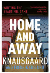 Home and Away - Karl Ove Knausgaard, Fredrik Ekelund, Karl Ove Knausgard, Don Bartlett, Sean Kinsella (ISBN: 9781784702359)