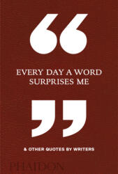 Every Day a Word Surprises Me & Other Quotes by Writers (ISBN: 9780714875811)