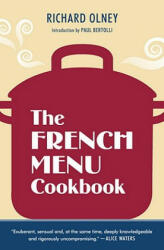 The French Menu Cookbook: The Food and Wine of France--Season by Delicious Season--In Beautifully Composed Menus for American Dining and Enterta - Richard Olney, Paul Bertolli (ISBN: 9781607740025)