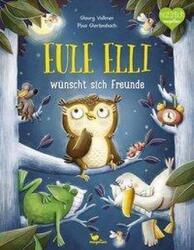 Eule Elli wünscht sich Freunde - Georg Vollmer, Pina Gertenbach (ISBN: 9783734820571)