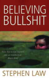 Believing Bullshit - Stephen Law (ISBN: 9781616144111)